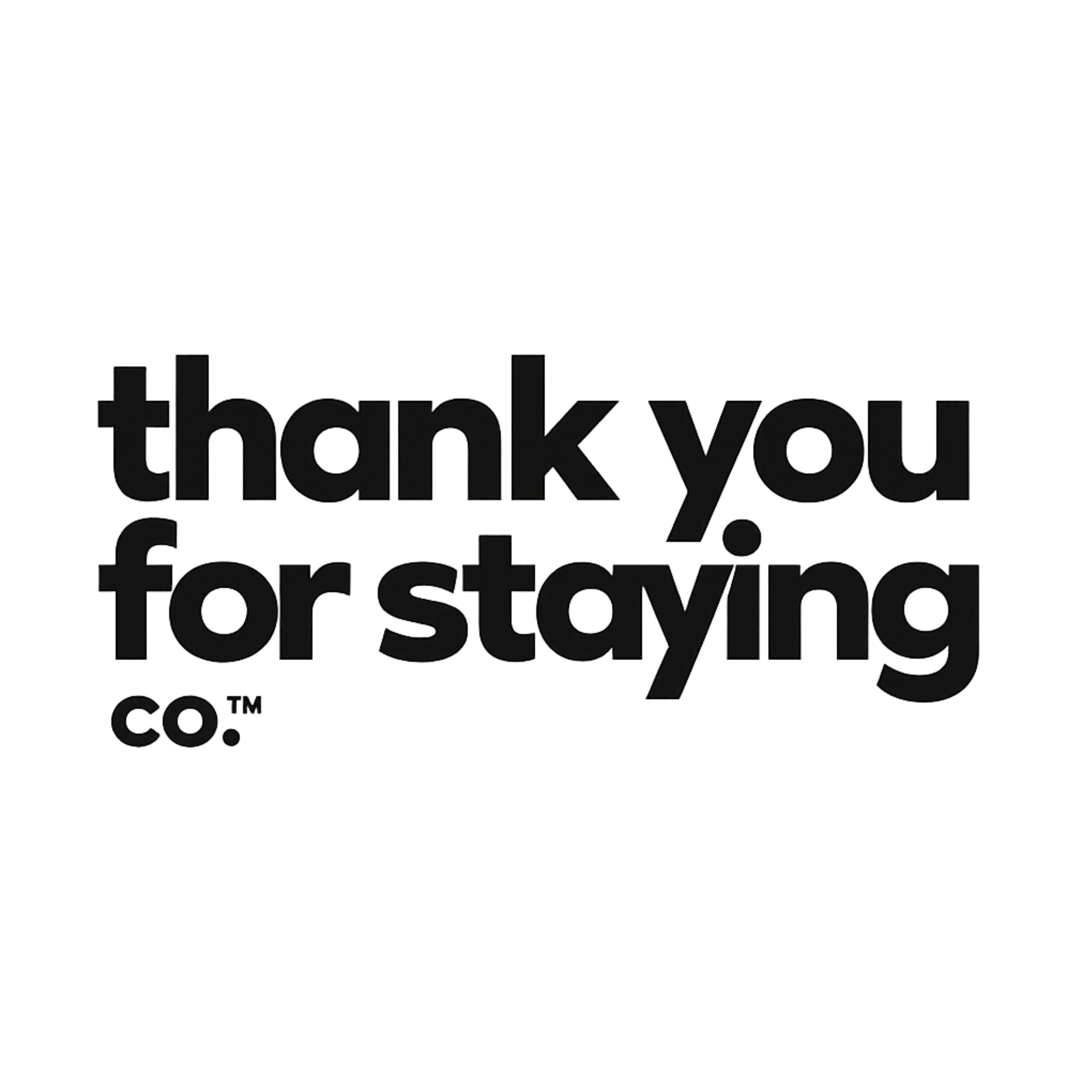 Thank you for staying.
